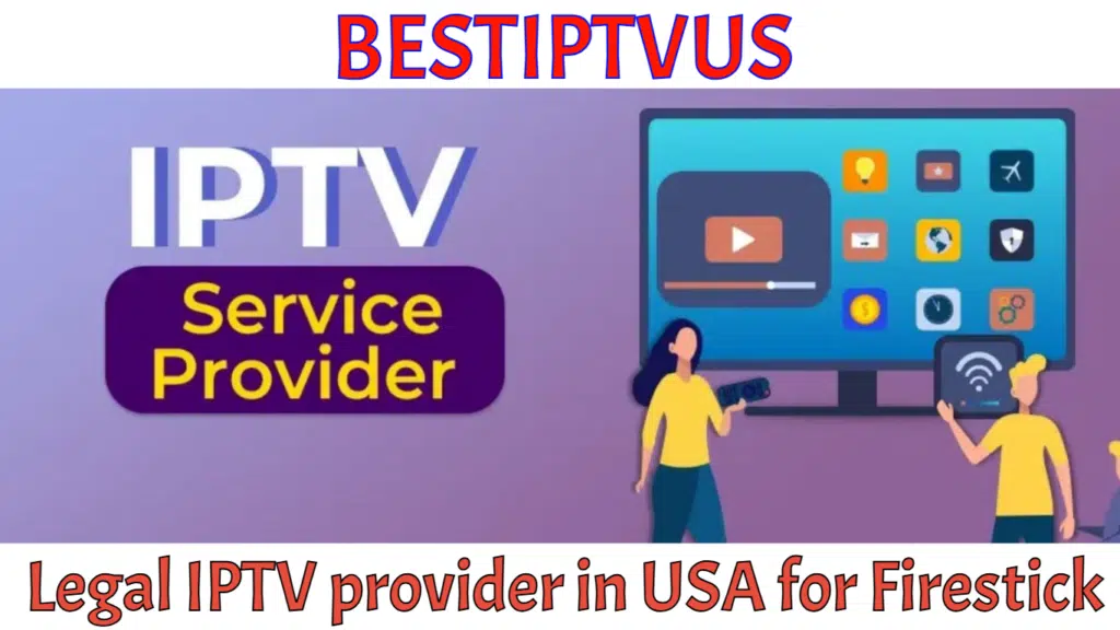 Best Legal IPTV provider in USA for Firestick