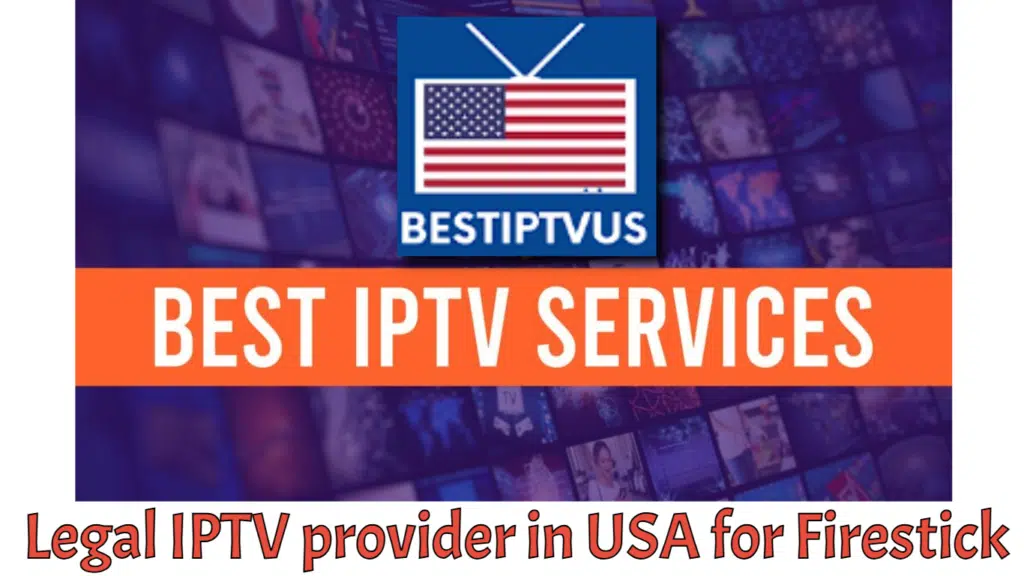 Legal IPTV provider in USA for Firestick