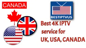 Best 4K IPTV service for UK, USA, CANADA